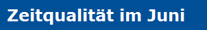 Zeitqualität im Juni